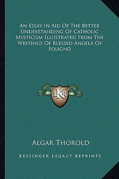 portada an essay in aid of the better understanding of catholic mysticism illustrated from the writings of blessed angela of foligno