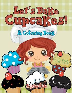 portada Let's Bake Cupcakes! (A Coloring Book) (en Inglés)