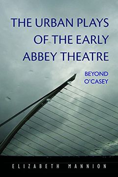 portada The Urban Plays of the Early Abbey Theatre: Beyond O'casey (Irish Studies) (in English)