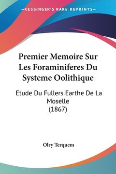 portada Premier Memoire Sur Les Foraminiferes Du Systeme Oolithique: Etude Du Fullers Earthe De La Moselle (1867) (en Francés)