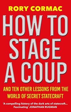 portada How to Stage a Coup: And ten Other Lessons From the World of Secret Statecraft (en Inglés)