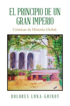 portada El principio de un Gran Imperio: Crónicas de Historia Global.