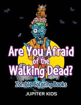 portada Are You Afraid of The Walking Dead?: Zombie Coloring Books (en Inglés)
