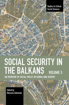 portada Social Security in the Balkans – Volume 3: An Overview of Social Policy in Serbia and Kosovo (Studies in Critical Social Sciences) (in English)