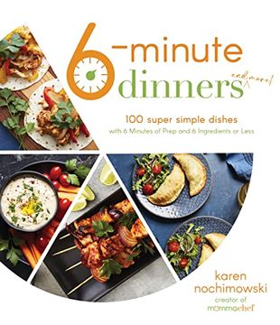 portada 6-Minute Dinners (And More! ): 100 Super Simple Dishes With 6 Minutes of Prep and 6 Ingredients or Less (en Inglés)