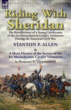 portada Riding With Sheridan: the Recollections of a Young Cavalryman of the 1st Massachusetts Cavalry Volunteers During the American Civil War by S
