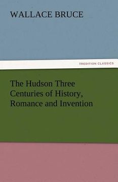 portada the hudson three centuries of history, romance and invention