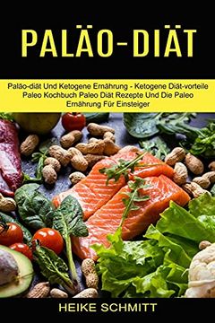 portada Paläo-Diät: Paläo-Diät und Ketogene Ernährung - Ketogene Diät-Vorteile (Paleo Kochbuch Paleo Diät Rezepte und die Paleo Ernährung für Einsteiger) (en Alto Alemán Medio)
