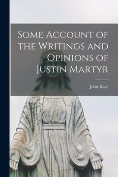 portada Some Account of the Writings and Opinions of Justin Martyr (en Inglés)