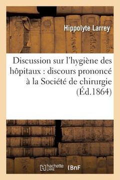 portada Discussion Sur l'Hygiène Des Hôpitaux: Discours Prononcé À La Société de Chirurgie Novembre 1864 (en Francés)