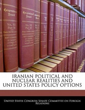 portada iranian political and nuclear realities and united states policy options (en Inglés)
