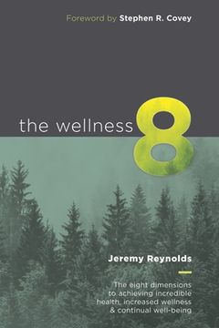portada The Wellness 8: The eight dimensions to achieving incredible health, increased wellness & continual well-being