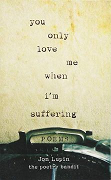 portada You Only Love me When i'm Suffering: Poems (en Inglés)
