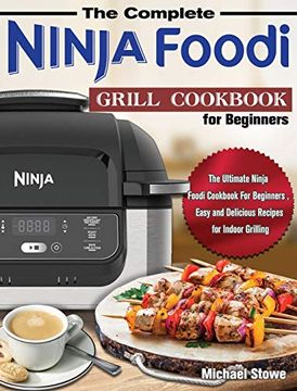 portada The Complete Ninja Foodi Grill Cookbook for Beginners: The Ultimate Ninja Foodi Cookbook for Beginners , Easy and Delicious Recipes for Indoor Grilling (en Inglés)