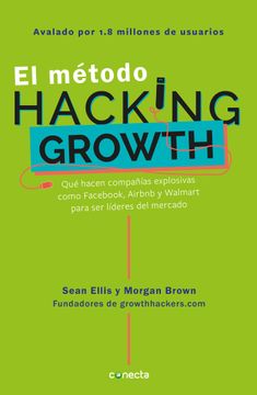 portada El Método Hacking Growth: Qué Hacen Compañias Explosivas Como Fac, Airbnb y Walmart Para ser Líderes en el Mercado