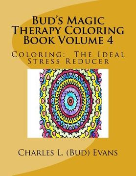 portada Bud's Magic Therapy Coloring Book Volume 4: Coloring: The Ideal Stress Reducer (en Inglés)