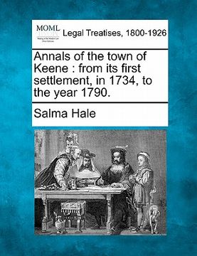 portada annals of the town of keene: from its first settlement, in 1734, to the year 1790. (in English)
