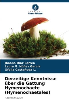 portada Derzeitige Kenntnisse über die Gattung Hymenochaete (Hymenochaetales) (in German)