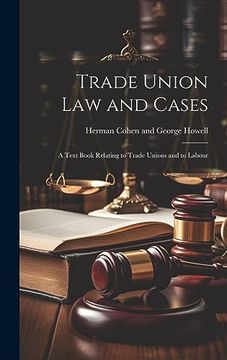 portada Trade Union law and Cases: A Text Book Relating to Trade Unions and to Labour (en Inglés)
