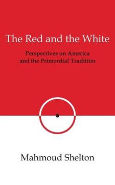 portada The Red and the White: Perspectives on America and the Primordial Tradition (en Inglés)