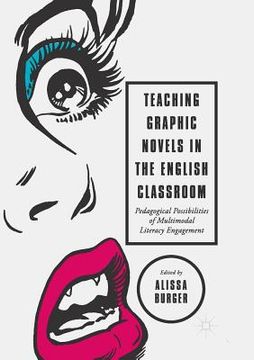 portada Teaching Graphic Novels in the English Classroom: Pedagogical Possibilities of Multimodal Literacy Engagement 