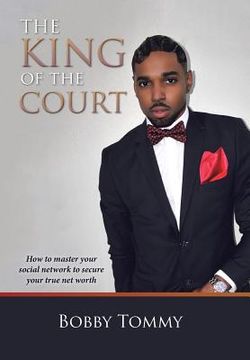 portada The King of the Court: How to master your social network to secure your true net worth (in English)