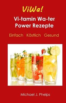 portada ViWa! VitaminWasser Power Rezepte: Einfach - Köstlich - Gesund (en Alemán)