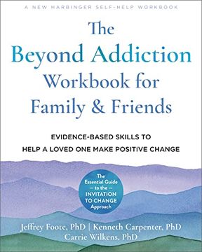 portada The Beyond Addiction Workbook for Family and Friends: Evidence-Based Skills to Help a Loved one Make Positive Change (in English)