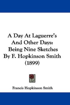 portada a day at laguerre's and other days: being nine sketches by f. hopkinson smith (1899) (en Inglés)