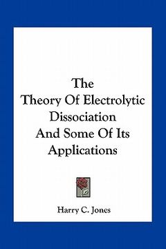 portada the theory of electrolytic dissociation and some of its applications (in English)