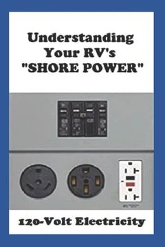 portada Understanding Your RV's "SHORE POWER": 120-Volt Electricity (en Inglés)