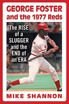 portada George Foster and the 1977 Reds: The Rise of a Slugger and the end of an era (en Inglés)