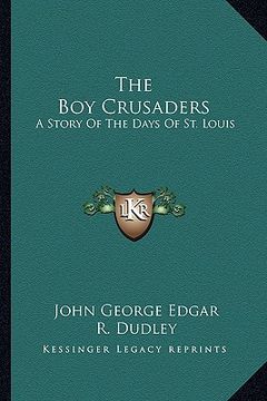 portada the boy crusaders: a story of the days of st. louis (en Inglés)