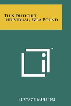 portada this difficult individual, ezra pound