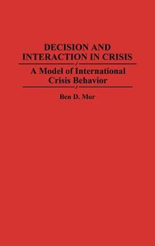portada decision and interaction in crisis: a model of international crisis behavior (en Inglés)