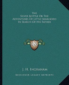 portada the silver bottle or the adventures of little marlboro in search of his father (en Inglés)