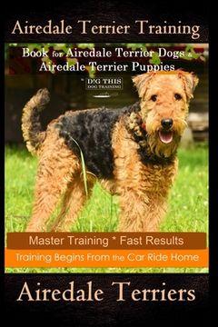 portada Airedale Terrier Training Book for Airedale Terrier Dogs & Airedale Terrier Puppies By D!G THIS DOG Training: Master Training * Fast Results, Training (en Inglés)