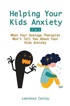 portada Helping Your Kids Anxiety 2 in 1: What Your Average Therapist Won'T Tell you About Your Kids Anxiety (en Inglés)