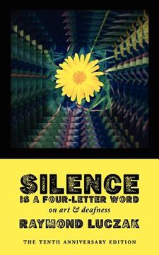 portada silence is a four-letter word: on art & deafness (the tenth anniversary edition) (en Inglés)