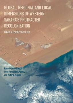 portada Global, Regional and Local Dimensions of Western Sahara's Protracted Decolonization: When a Conflict Gets Old (en Inglés)