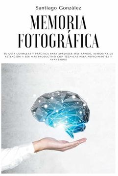 portada Memoria fotográfica: Su guía completa y práctica para aprender más rápido, aumentar la retención y ser más productivo con técnicas para pri