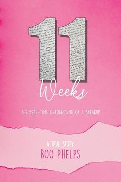 portada 11 Weeks: The Real-Time Chronicling Of A Breakup (en Inglés)