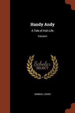 portada Handy Andy: A Tale of Irish Life; Volume I (en Inglés)