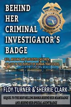 portada Behind Her Criminal Investigator's Badge: 9/11, Missing and Exploited Children, and Life in the Pursuit of Human Traffickers (en Inglés)