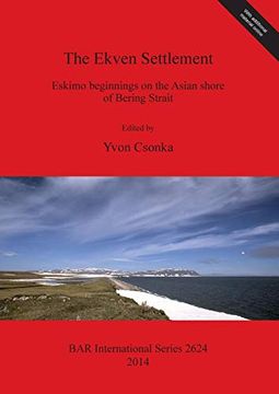 portada The Ekven Settlement: Eskimo Beginnings on the Asian Shore of Bering Strait (Bar International) (en Inglés)