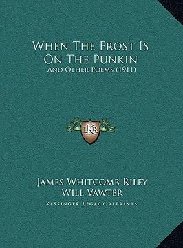portada when the frost is on the punkin: and other poems (1911) and other poems (1911) (en Inglés)