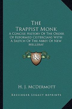 portada the trappist monk: a concise history of the order of reformed cistercians with a sketch of the abbey of new melleray