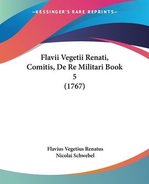 portada Flavii Vegetii Renati, Comitis, De Re Militari Book 5 (1767) (en Latin)