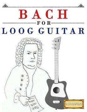 portada Bach for Loog Guitar: 10 Easy Themes for Loog Guitar Beginner Book (en Inglés)