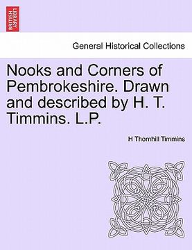 portada nooks and corners of pembrokeshire. drawn and described by h. t. timmins. l.p. (en Inglés)